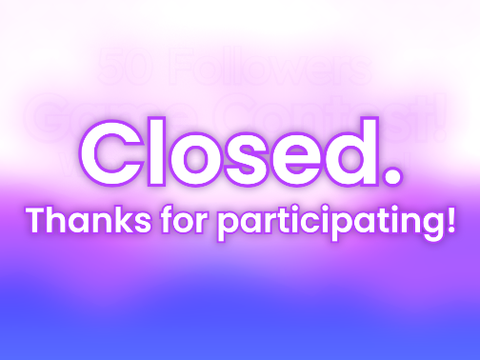 (CLOSED) 50+ Followers Game Contest!