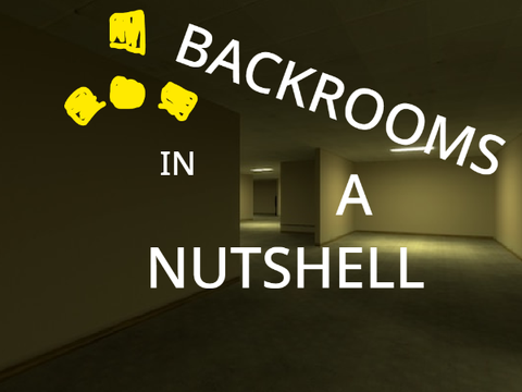 Backrooms in a Nutshell