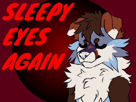 Sleepy Eyes Again