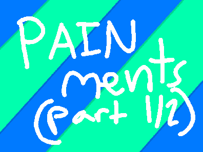 PainMents (part 1/2)