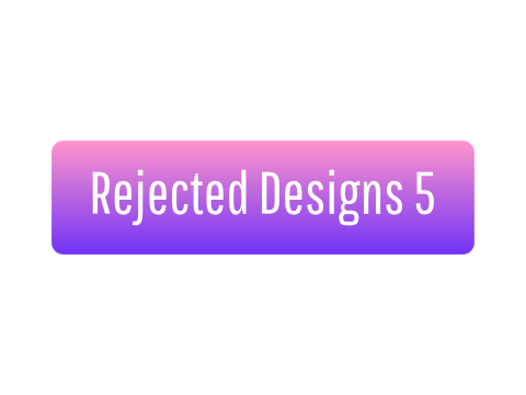 Rejected Designs 5