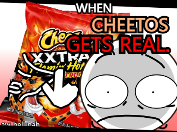the cheetos GETS real.