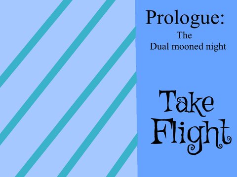 Take flight - prologue: the dual mooned night