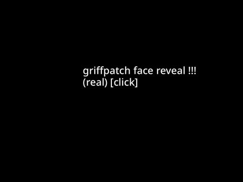 griffapatch face reveal !!!! (real)