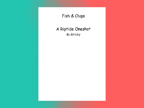 Fish and Chips || A Riptide Oneshot || !!SW!! ||