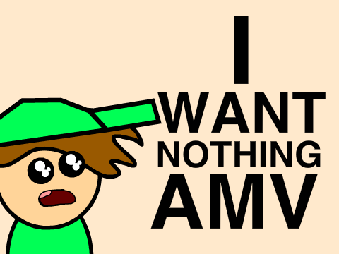 I Want Nothing AMV