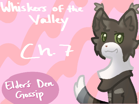Whiskers of the Valley ch. 7 Elder's Den Gossip