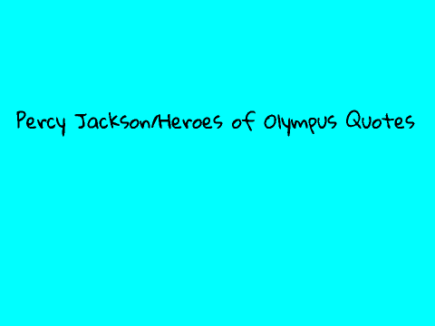 Percy Jackson/Heroes of Olympus Quotes