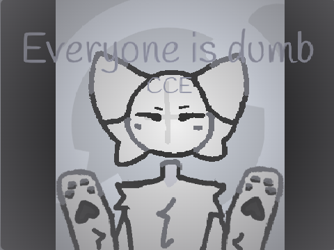 everyone is dumb | CCE
