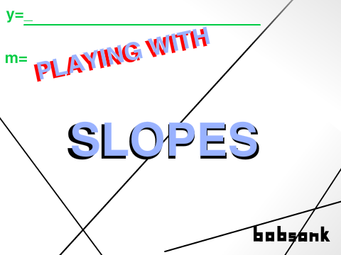 Playing with Slopes! | bobsonk