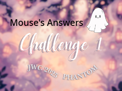 Mouse's Answers: challenge one ☾ phantom jwc '25 