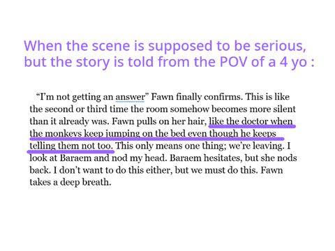 When the scene is supposed to be serious, but the story is narrated by a literal 4 year old