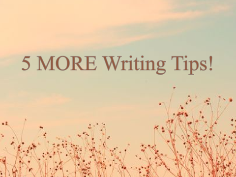 5 MORE Writing Tips!