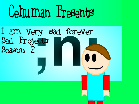I am very sad forever