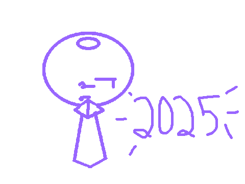 yay its 2025 i guess (LATE)