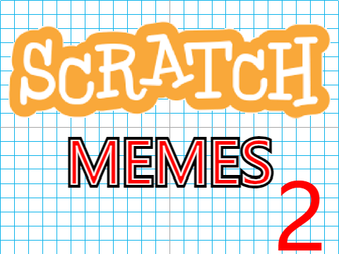 Scratch Memes 2