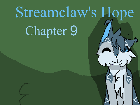 Streamclaw's Hope // TNE // Chapter 9