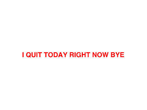 I QUIT!!!