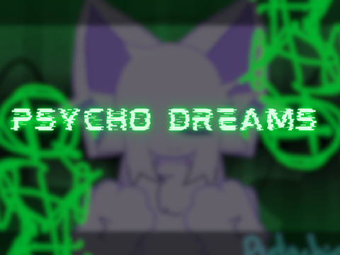 Psycho Dreams ||| CCE ||| Flash Warning!