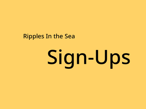 Ripples in the Sea Sign Ups