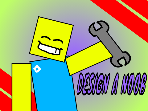 Design A Noob! with extra stuff '_'
