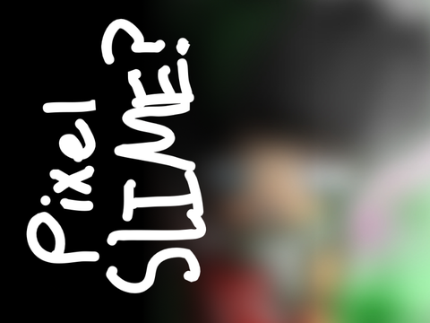  Pixel Slime?!