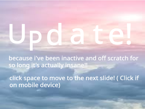 Update! (OUTDATED, READ IF YOU WANT IG)