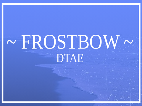 Frostbow //ꕥ// DTAE (RESHARED)