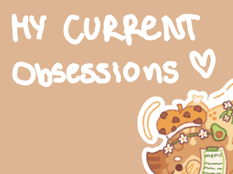 [ my current obsessions <3 ]
