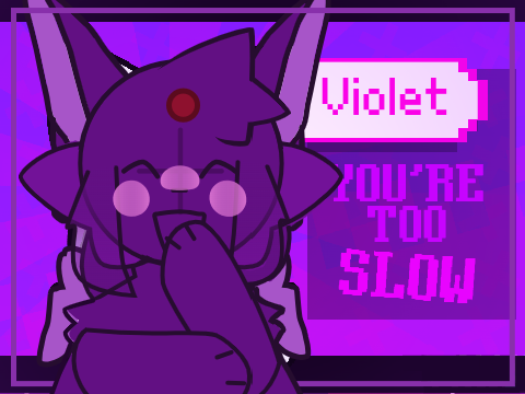 You're Too Slow  》Violet