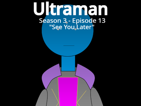 Ultraman S3 EP13: See You Later