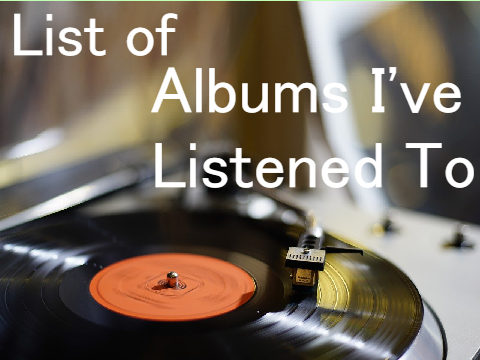 List of Albums I've Listened To