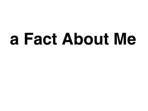 A Fact About Me