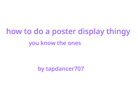 how to make a display poster thingy
