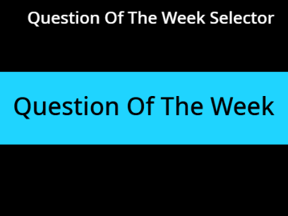 Official Question Of The Week Selector For The Discussion Club