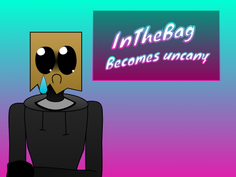 InTheBag becoming Uncanny: 3.0