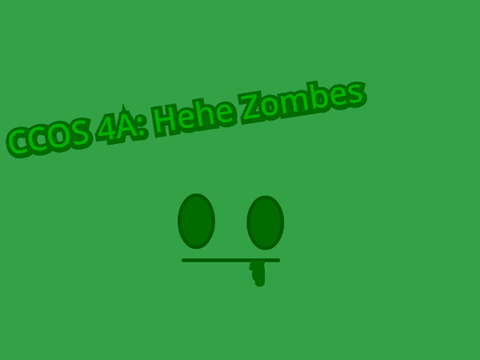 (Late Entry) CCOS 4A: Hehe Zombes.