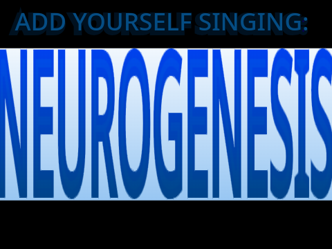 Add yourself/your oc singing Neurogenesis