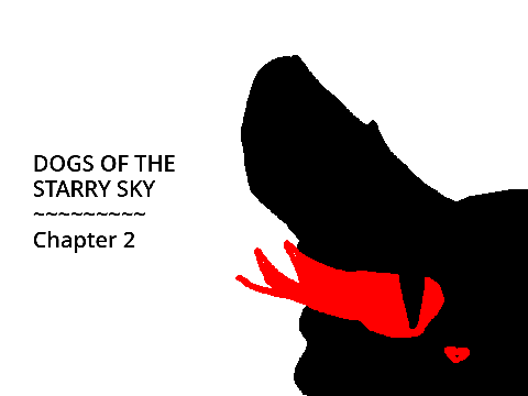 Dogs Of The Starry Sky// Chapter 2