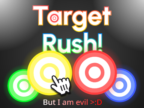 Target Rush! but I am evil >:D