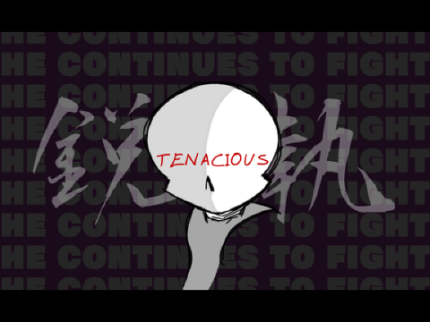 [He continues to fight] - TENACIOUS / 鋭執