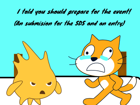 I told you should prepare for the event! (Submision for SDS and an entry)