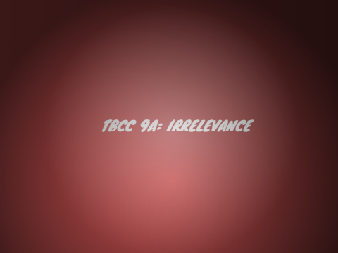 TBCC 9THE: IRRELEVANT