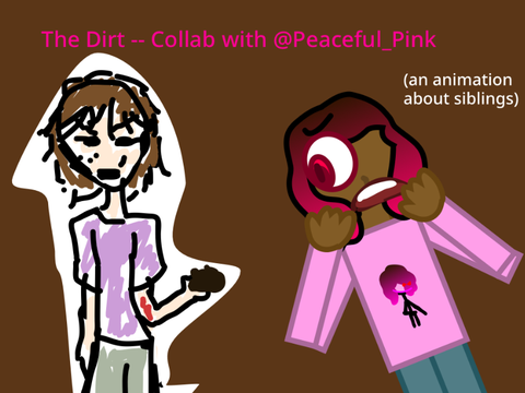 The Dirt -- Collab with @Peaceful_Pink!