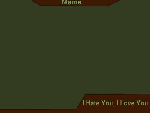 [Original Meme] I Hate You, I Love You