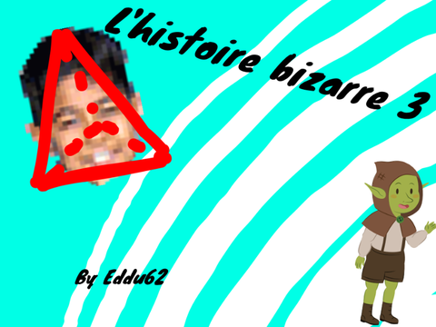 L’histoire bizarre 3