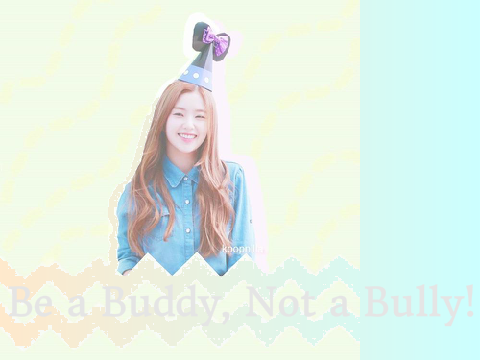 Be a Buddy, Not a Bully！♡