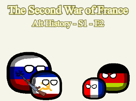 The Second War of France | Alt History - S1 - E2