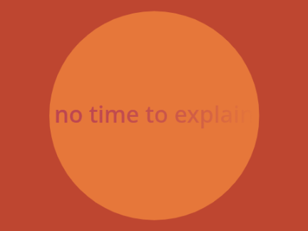 no time to explain ↻ 