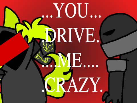 You Drive Me Crazy